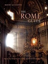 The Rome Guide: Step by Step Through Historys Greatest City (Paperback)