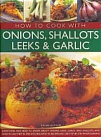 How to Cook with Onions, Shallots, Leeks and Garlic (Paperback)