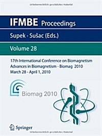 17th International Conference on Biomagnetism Advances in Biomagnetism - Biomag 2010 - March 28 - April 1, 2010: Biomag March 28 - April 1, 2010 (Paperback, 2010)