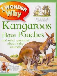 I Wonder Why Kangaroos Have Pouches: And Other Questions about Baby Animals (Hardcover)