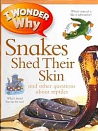 I Wonder Why Snakes Shed Their Skin: And Other Questions about Reptiles (Hardcover)