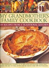 My Grandmothers Family Cookbook : Old Fashioned Cooking at Its Best, with Traditional Dishes That Have Stood the Test of Time, Shown Step-by-step in  (Hardcover)