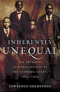 Inherently Unequal: The Betrayal of Equal Rights by the Supreme Court, 1865-1903 (Hardcover)
