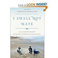 I Shall Not Hate: A Gaza Doctors Journey on the Road to Peace and Human Dignity (Hardcover)