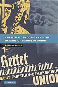 Christian Democracy and the Origins of European Union (Paperback)