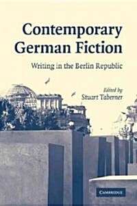 Contemporary German Fiction : Writing in the Berlin Republic (Paperback)