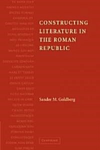 Constructing Literature in the Roman Republic (Paperback)