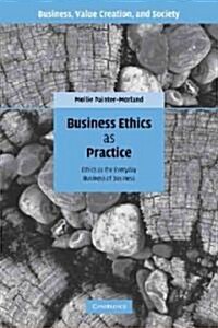 Business Ethics as Practice : Ethics as the Everyday Business of Business (Paperback)