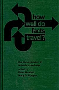 How Well Do Facts Travel? : The Dissemination of Reliable Knowledge (Hardcover)