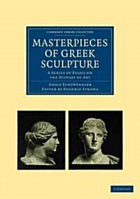Masterpieces of Greek Sculpture : A Series of Essays on the History of Art (Paperback)
