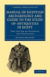 Manual of Egyptian Archaeology and Guide to the Study of Antiquities in Egypt : For the Use of Students and Travellers (Paperback)