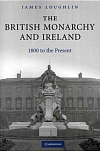 The British Monarchy and Ireland : 1800 to the Present (Paperback)