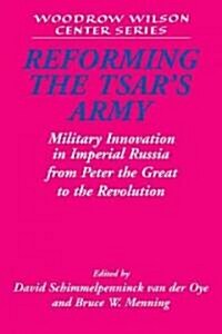 Reforming the Tsars Army : Military Innovation in Imperial Russia from Peter the Great to the Revolution (Paperback)