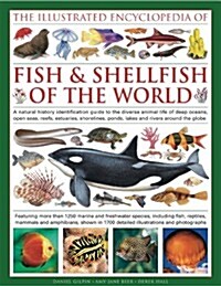 The Illustrated Encyclopedia of Fish & Shellfish of the World : A Natural History Identification Guide to the Diverse Animal Life of Deep Oceans, Open (Hardcover)