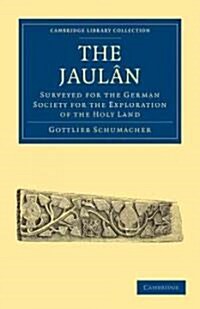 The Jaulan : Surveyed for the German Society for the Exploration of the Holy Land (Paperback)