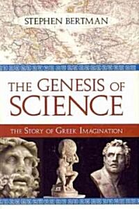 The Genesis of Science: The Story of Greek Imagination (Hardcover)