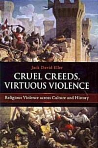 Cruel Creeds, Virtuous Violence: Religious Violence Across Culture and History (Hardcover)