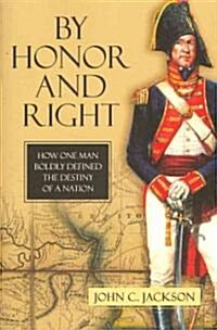 By Honor and Right: How One Man Boldly Defined the Destiny of a Nation (Hardcover)