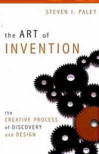 The Art of Invention: The Creative Process of Discovery and Design (Paperback)
