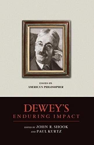 Deweys Enduring Impact: Essays on Americas Philosopher (Hardcover)