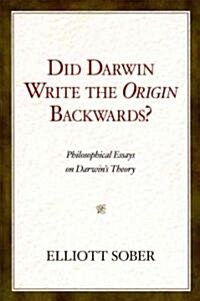 Did Darwin Write the Origin Backwards?: Philosophical Essays on Darwins Theory (Paperback)