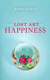 The Lost Art of Happiness (Paperback)