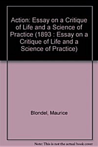 Action (1893): Essay on a Critique of Life and a Science of Practice (Hardcover)