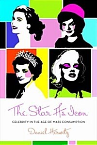 The Star as Icon: Celebrity in the Age of Mass Consumption (Paperback)