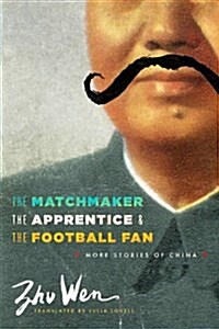 The Matchmaker, the Apprentice, and the Football Fan: More Stories of China (Paperback)