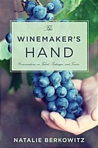 The Winemakers Hand: Conversations on Talent, Technique, and Terroir (Paperback)