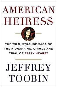 American Heiress: The Wild Saga of the Kidnapping, Crimes and Trial of Patty Hearst (Hardcover)