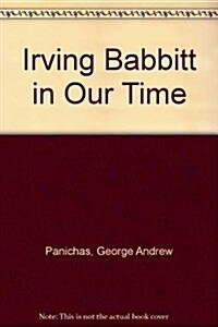 Irving Babbitt in Our Time (Hardcover)