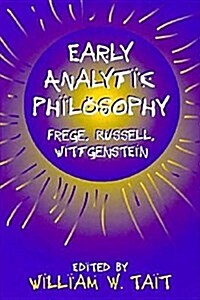 Early Analytic Philosophy: Frege, Russell, Wittgenstein (Hardcover)