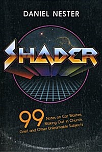 Shader: 99 Notes on Car Washes, Making Out in Church, Grief, and Other Unlearnable Subjects (Paperback)