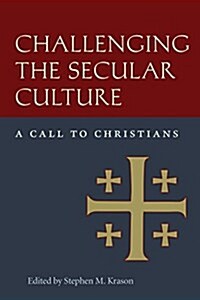 Challenging the Secular Culture : A Call to Christians (Hardcover)