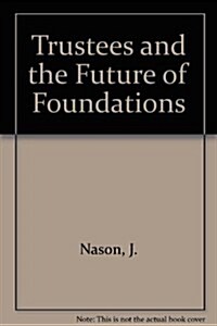 Trustees and the Future of Foundations (Paperback)