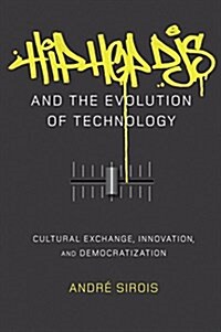 Hip Hop DJs and the Evolution of Technology: Cultural Exchange, Innovation, and Democratization (Paperback)