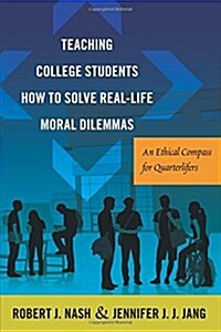 Teaching College Students How to Solve Real-Life Moral Dilemmas: An Ethical Compass for Quarterlifers (Paperback)