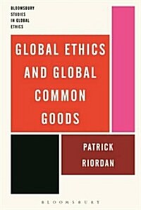 Global Ethics and Global Common Goods (Paperback)