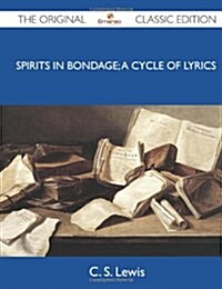 Spirits in Bondage; A Cycle of Lyrics - The Original Classic Edition (Paperback)