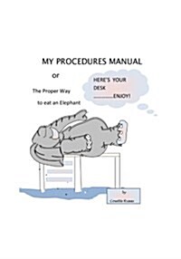 My Procedures Manual or the Proper Way to Eat an Elephant (Paperback)