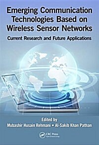 Emerging Communication Technologies Based on Wireless Sensor Networks: Current Research and Future Applications (Hardcover)