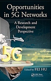 Opportunities in 5g Networks: A Research and Development Perspective (Hardcover)