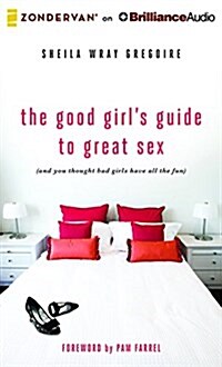 The Good Girls Guide to Great Sex: (And You Thought Bad Girls Have All the Fun) (Audio CD)