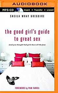 The Good Girls Guide to Great Sex: (And You Thought Bad Girls Have All the Fun) (MP3 CD)