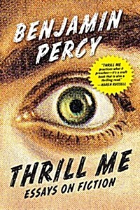 Thrill Me: Essays on Fiction (Paperback)