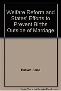 Welfare Reform and States Efforts to Prevent Births Outside of Marriage (Paperback)