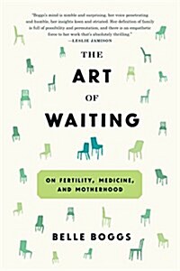 The Art of Waiting: On Fertility, Medicine, and Motherhood (Paperback)