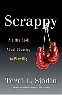 Scrappy: A Little Book about Choosing to Play Big (Hardcover)