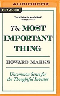 The Most Important Thing: Uncommon Sense for the Thoughtful Investor (MP3 CD)